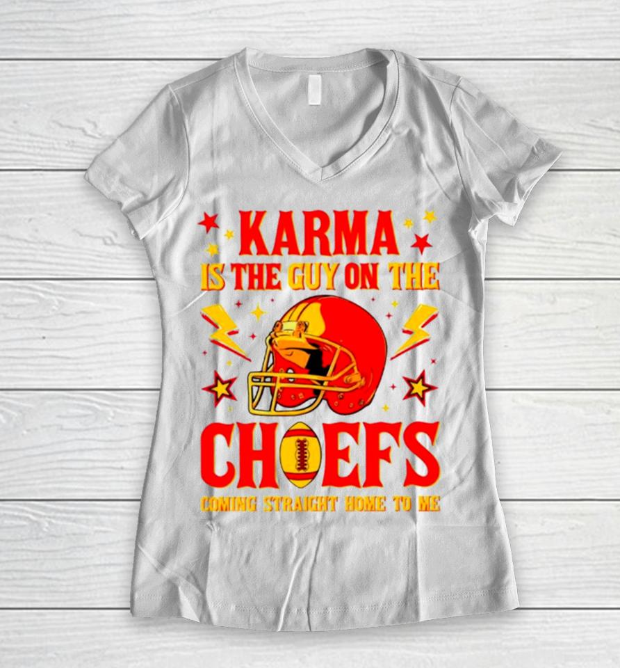 Karma Is The Guy On The Chiefs Coming Straight Home To Me Helmet Women V-Neck T-Shirt