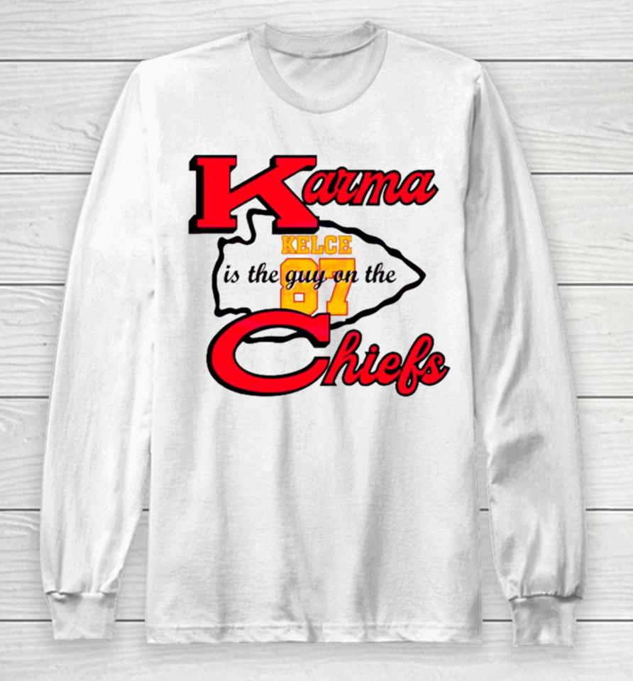 Karma Is The Guy On The Chiefs Travis Kelce 87 2024 Long Sleeve T-Shirt