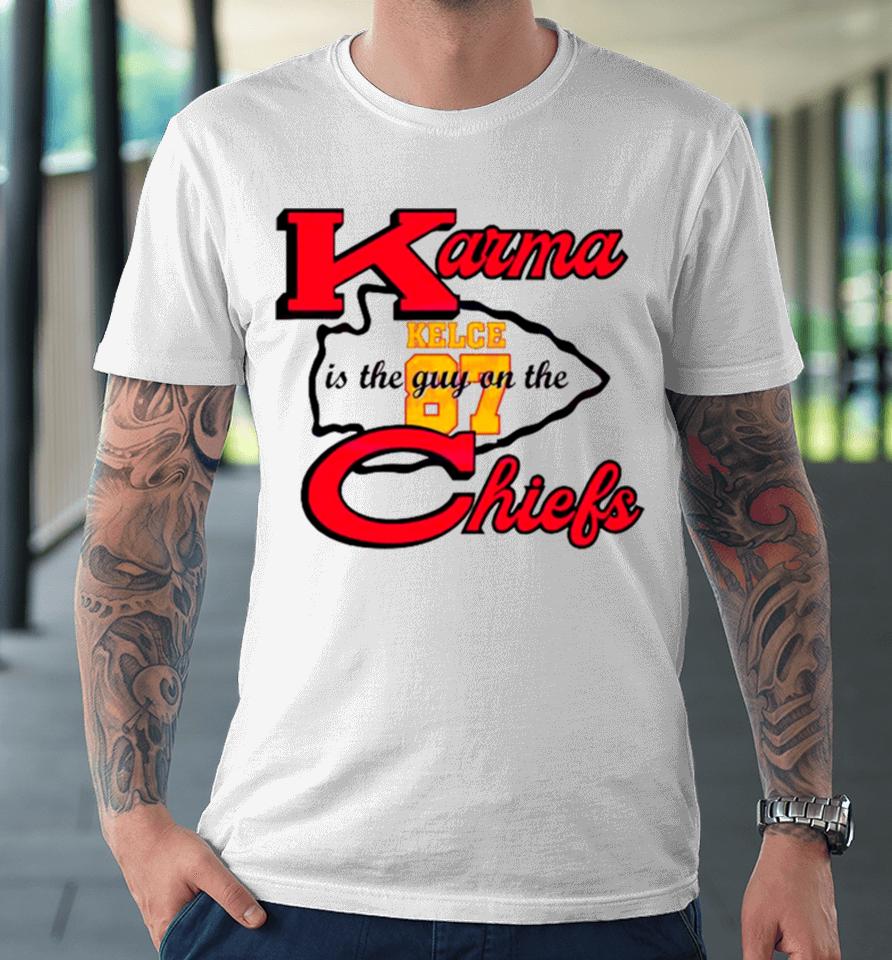 Karma Is The Guy On The Chiefs Travis Kelce 87 2024 Premium T-Shirt