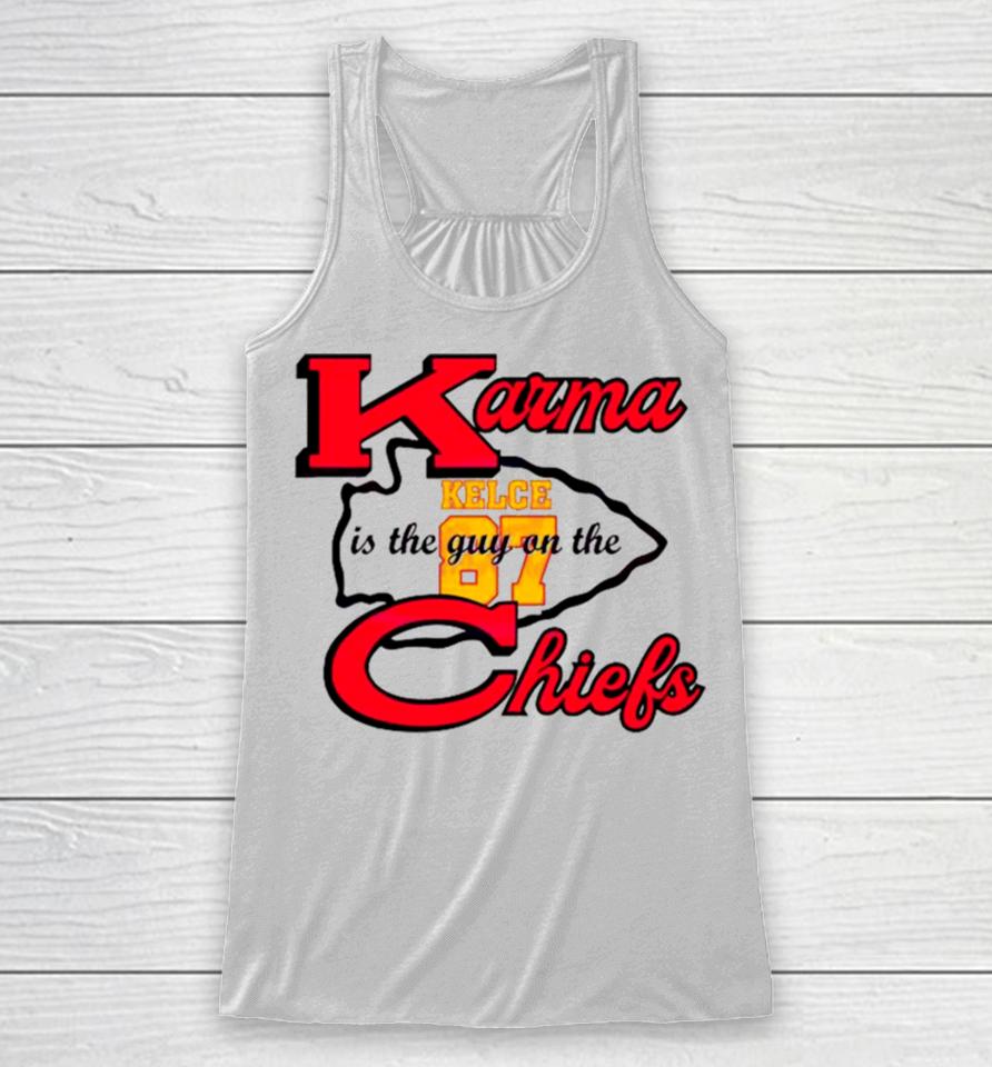 Karma Is The Guy On The Chiefs Travis Kelce 87 2024 Racerback Tank