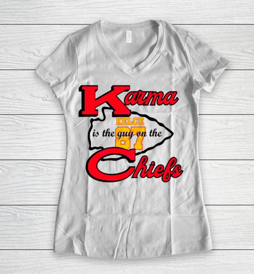 Karma Is The Guy On The Chiefs Travis Kelce 87 2024 Women V-Neck T-Shirt