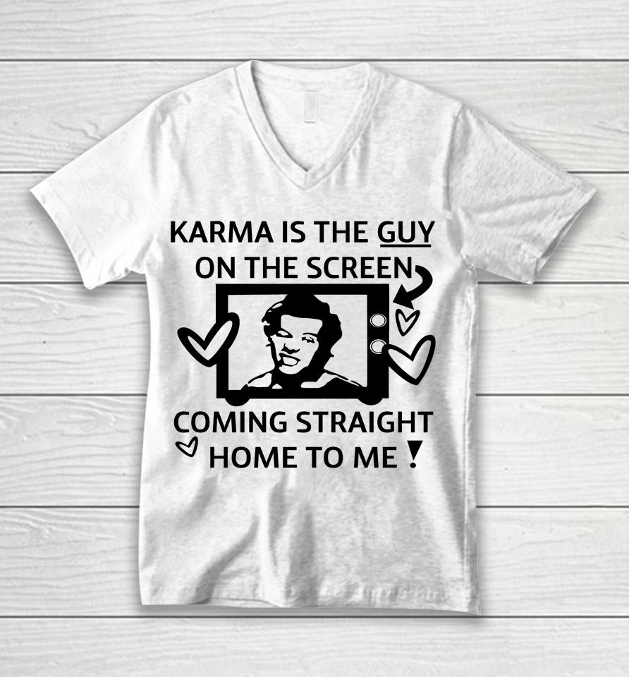 Karma Is The Guy On The Screen Coming Straight Home To Me Unisex V-Neck T-Shirt