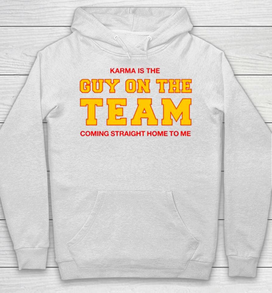 Karma Is The Guy On The Team Coming Straight Home To Me Hoodie