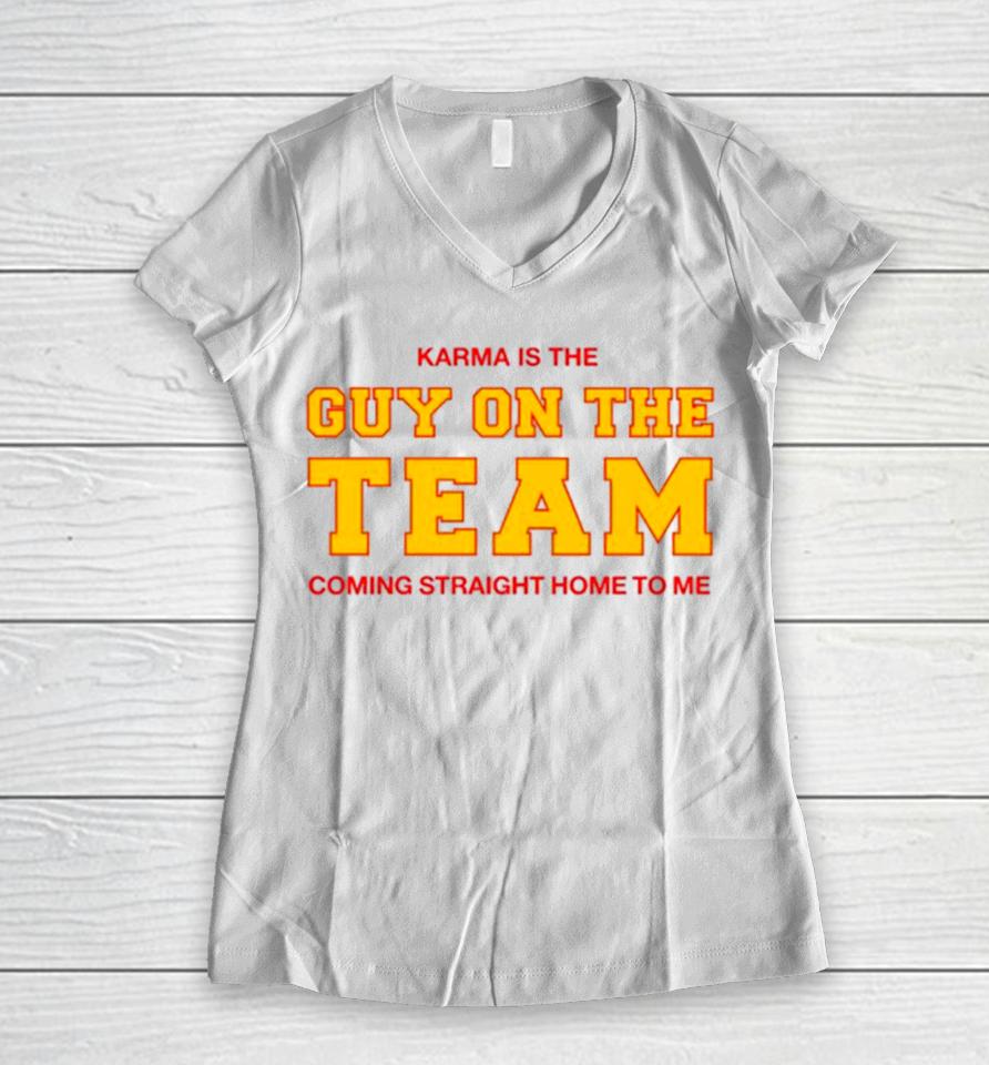 Karma Is The Guy On The Team Coming Straight Home To Me Women V-Neck T-Shirt