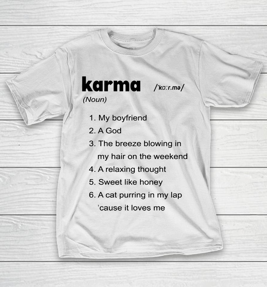 Karma My Boyfriend A God The Breeze Blowing In My Hair On The Weekend T-Shirt
