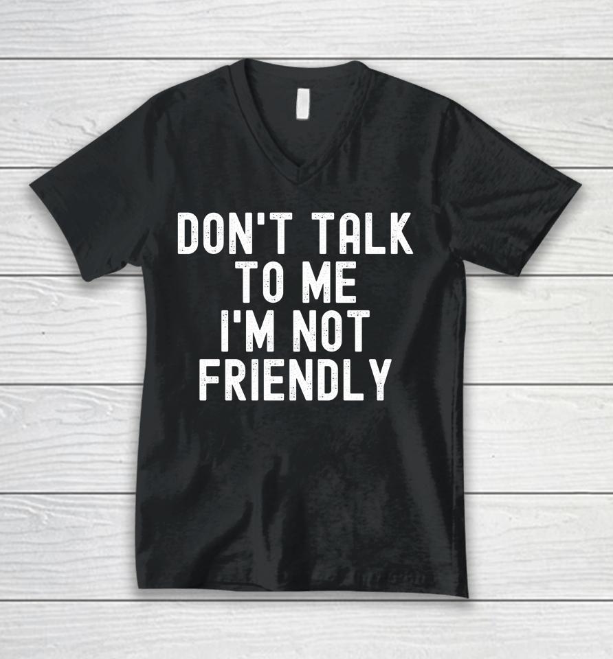 Katrina Jade Don't Talk To Me I'm Not Friendly Unisex V-Neck T-Shirt