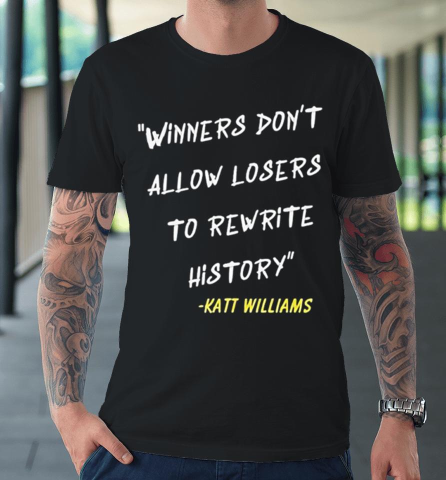 Katt Williams Winners Don’t Let Losers Rewrite History Premium T-Shirt