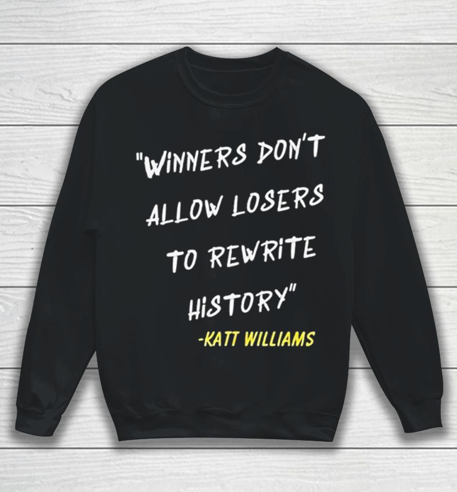 Katt Williams Winners Don’t Let Losers Rewrite History Sweatshirt