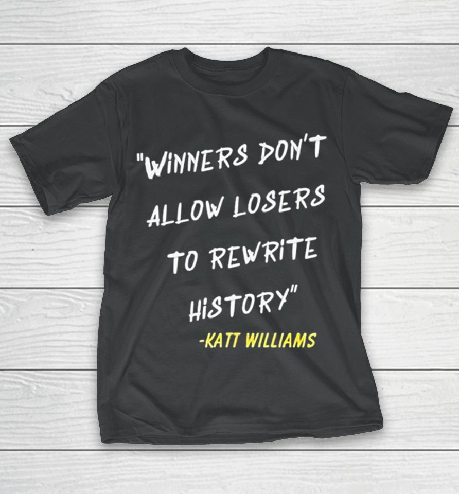 Katt Williams Winners Don’t Let Losers Rewrite History T-Shirt