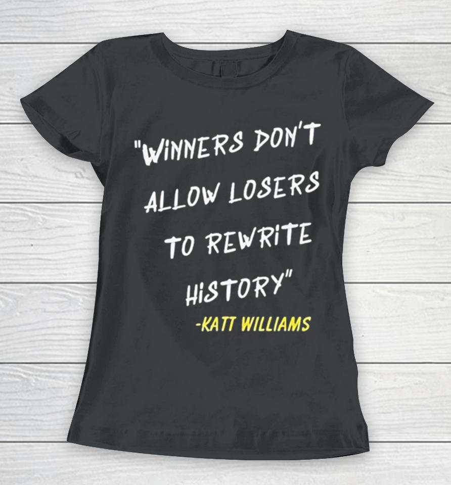Katt Williams Winners Don’t Let Losers Rewrite History Women T-Shirt