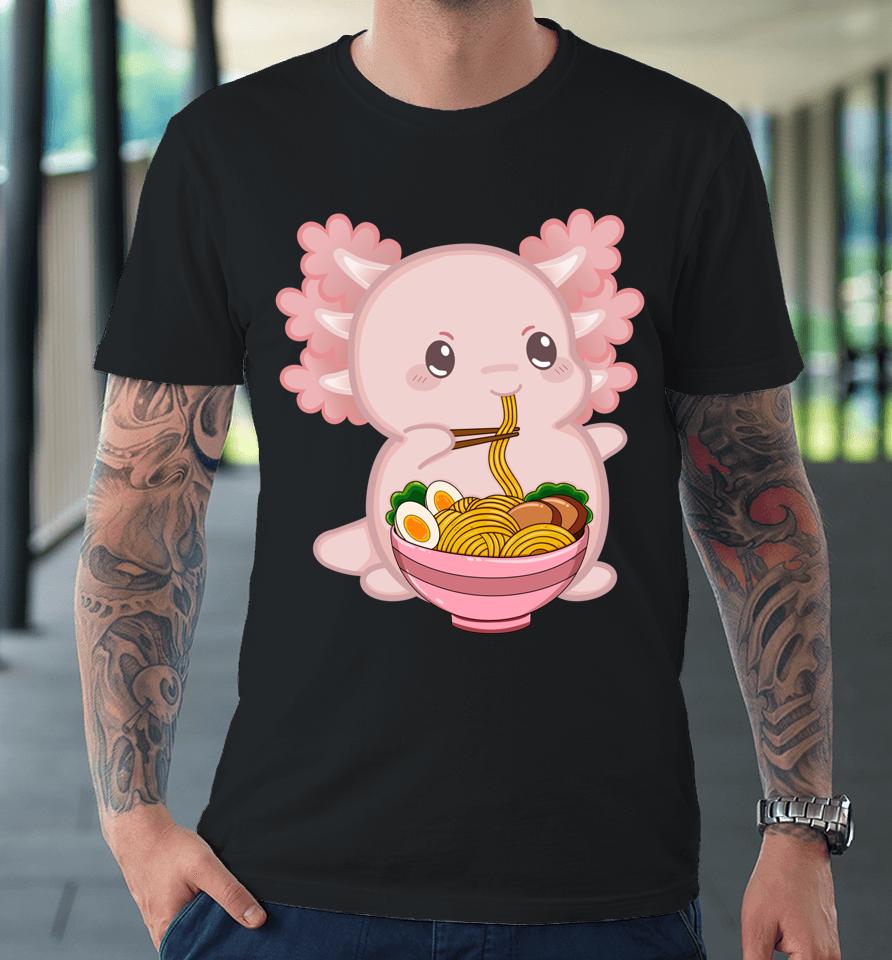 Kawaii Anime Axolotl Ramen Noodle Premium T-Shirt