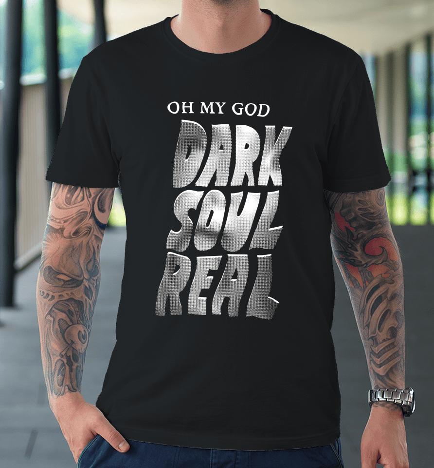 Kcgreenn Oh My God Dark Soul Real Premium T-Shirt