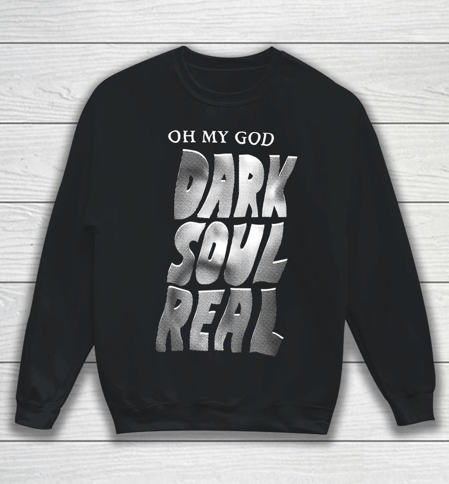 Kcgreenn Oh My God Dark Soul Real Sweatshirt