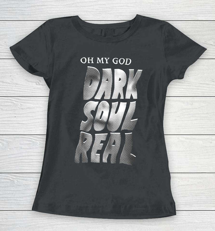 Kcgreenn Oh My God Dark Soul Real Women T-Shirt