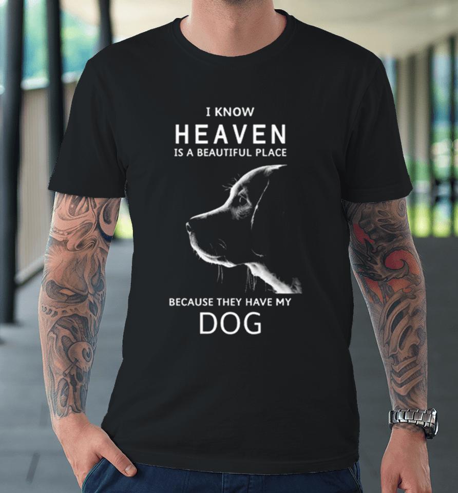 Keanu Reeves I Know Heaven Is A Beautiful Place Because They Have My Dog Premium T-Shirt