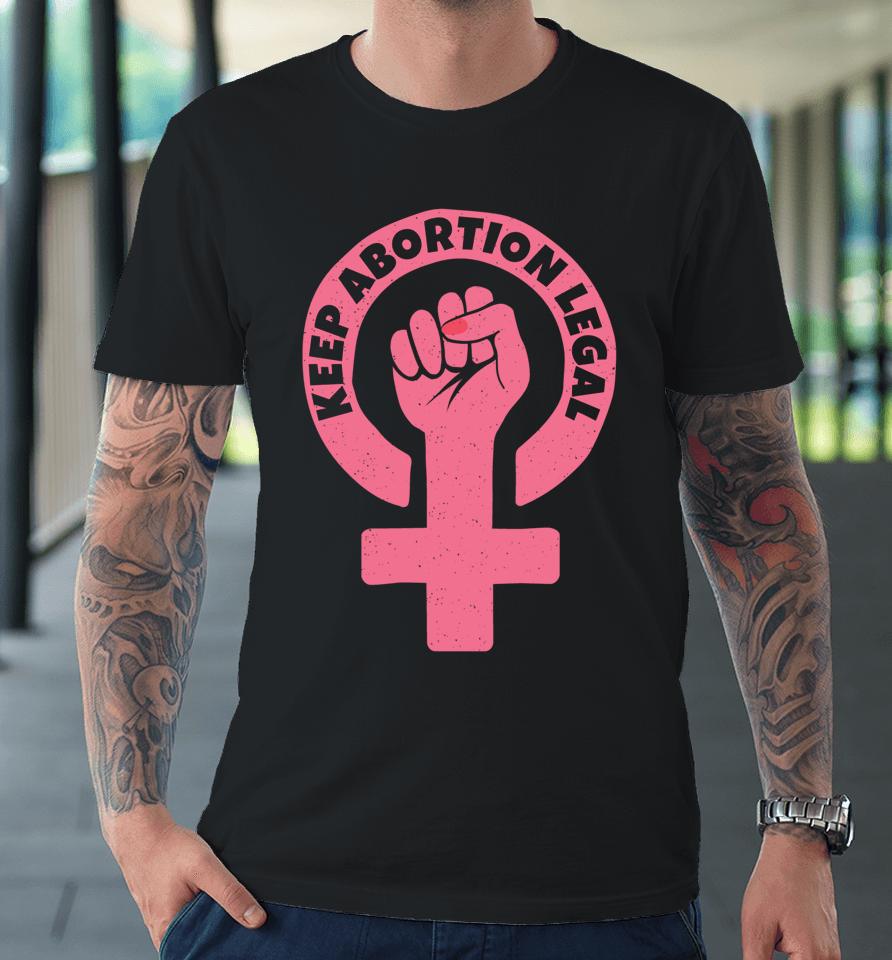 Keep Abortion Legal Pro Choice Premium T-Shirt