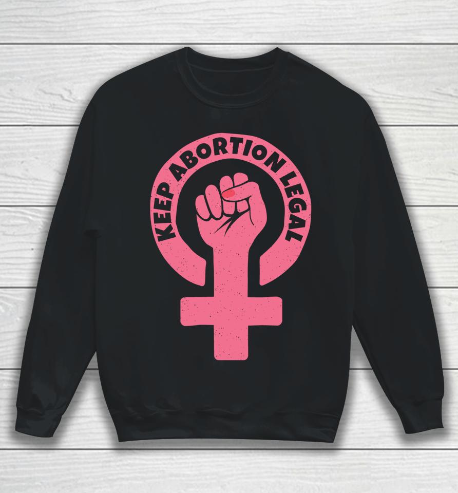Keep Abortion Legal Pro Choice Sweatshirt