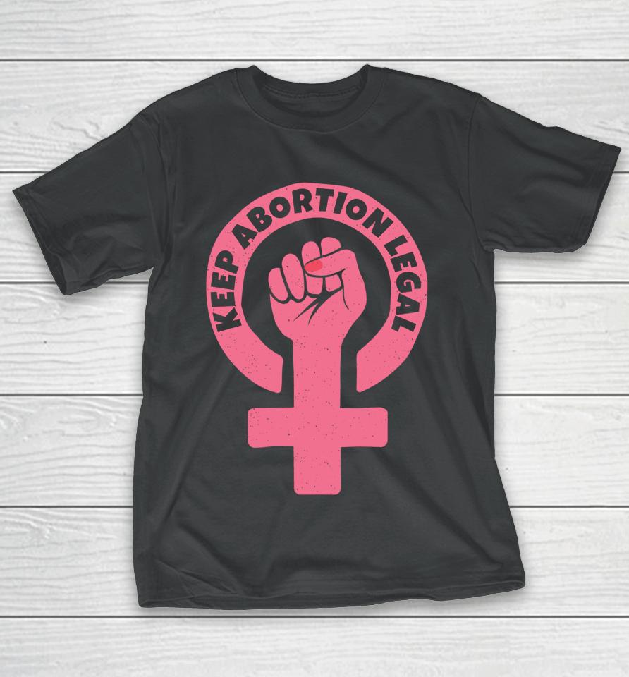 Keep Abortion Legal Pro Choice T-Shirt