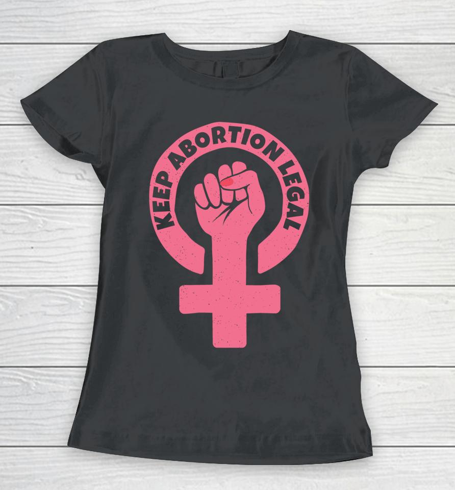 Keep Abortion Legal Pro Choice Women T-Shirt