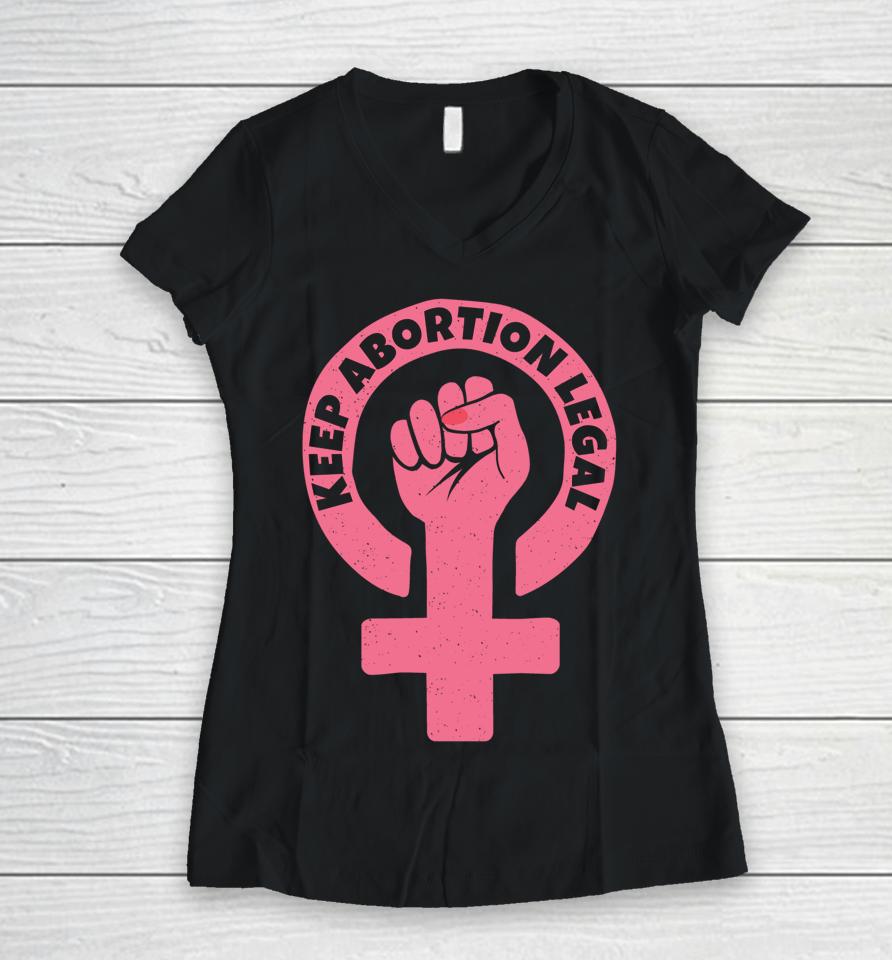 Keep Abortion Legal Pro Choice Women V-Neck T-Shirt