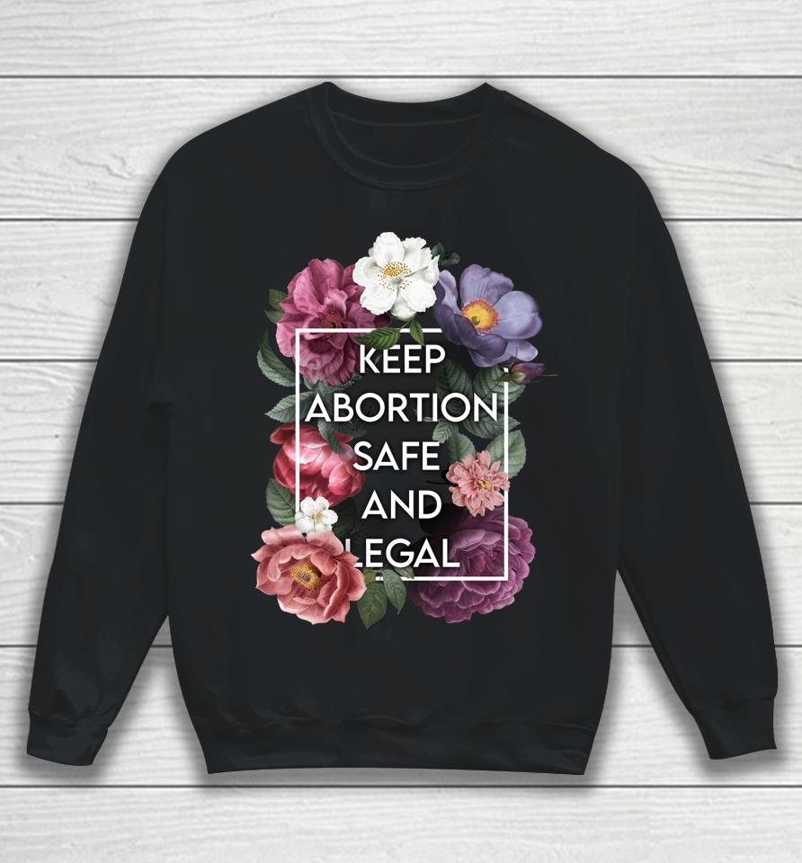 Keep Abortion Safe And Legal Floral Pro Choice Feminist Sweatshirt