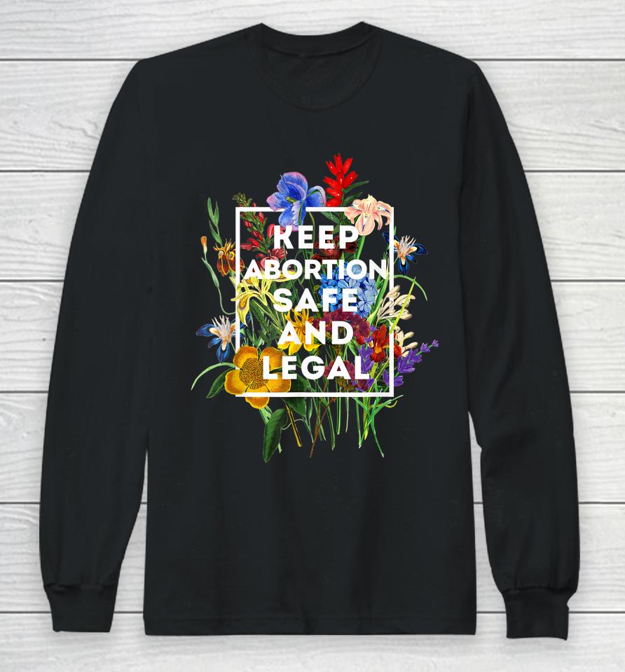 Keep Abortion Safe And Legal Floral Pro Choice Feminist Long Sleeve T-Shirt