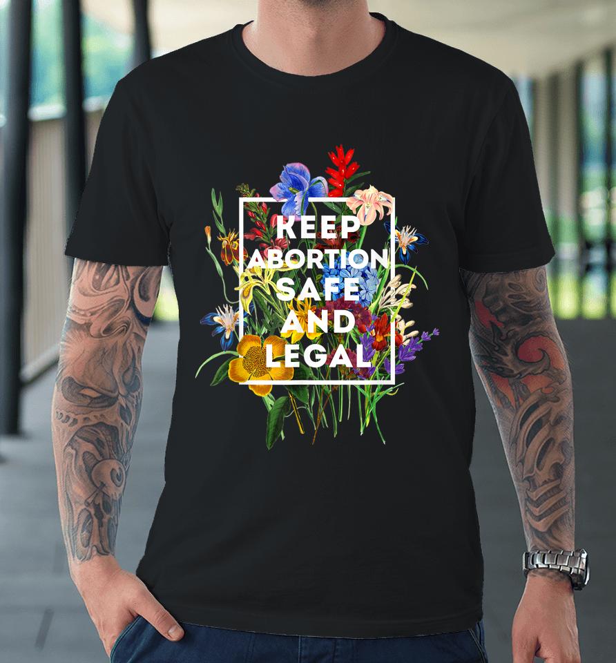 Keep Abortion Safe And Legal Floral Pro Choice Feminist Premium T-Shirt