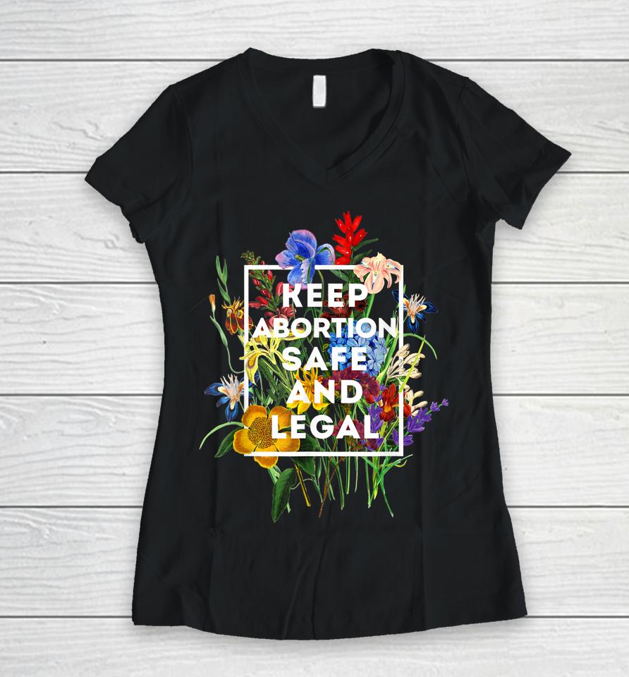 Keep Abortion Safe And Legal Floral Pro Choice Feminist Women V-Neck T-Shirt