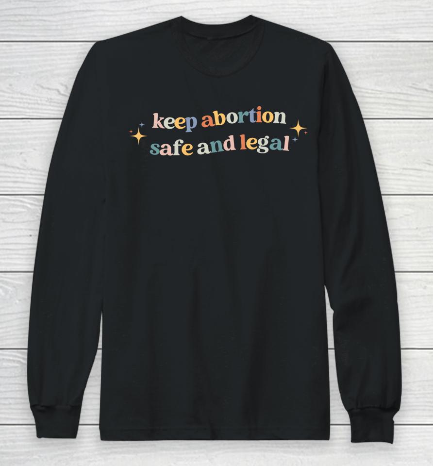 Keep Abortion Safe And Legal Pro Choice Long Sleeve T-Shirt
