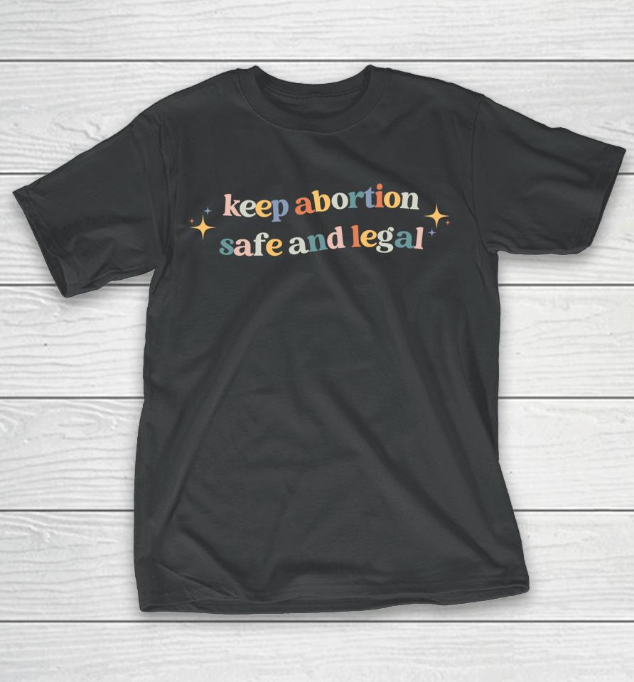 Keep Abortion Safe And Legal Pro Choice T-Shirt