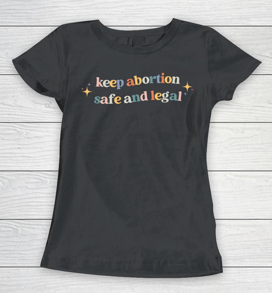 Keep Abortion Safe And Legal Pro Choice Women T-Shirt