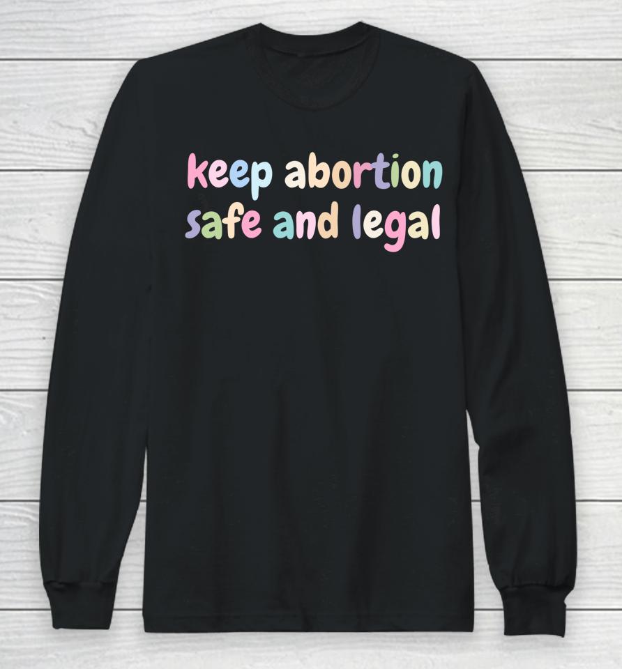 Keep Abortion Safe And Legal Women's Rights Pro Choice Long Sleeve T-Shirt