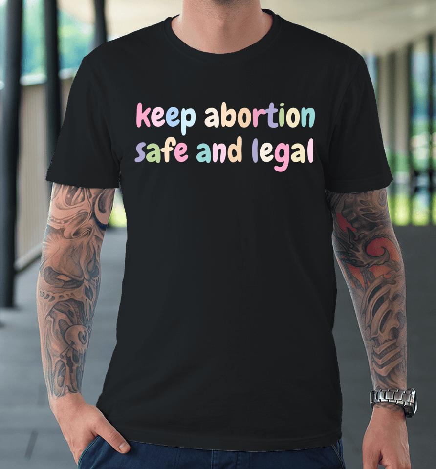 Keep Abortion Safe And Legal Women's Rights Pro Choice Premium T-Shirt