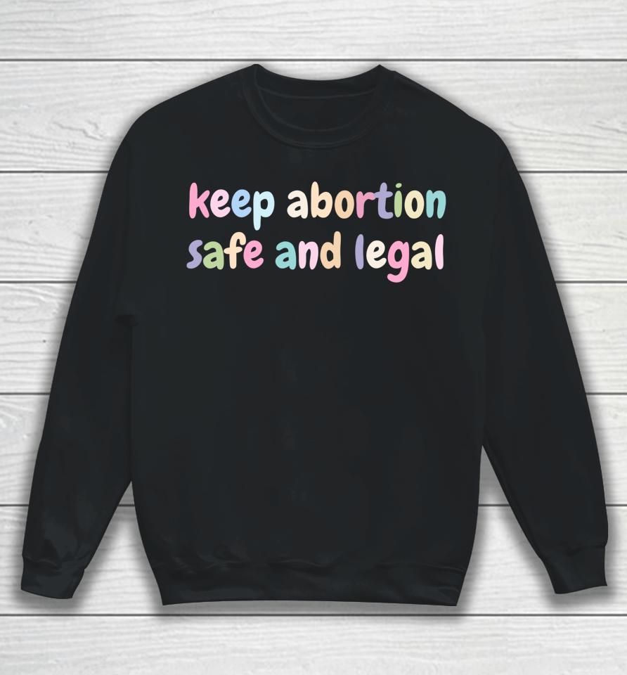 Keep Abortion Safe And Legal Women's Rights Pro Choice Sweatshirt