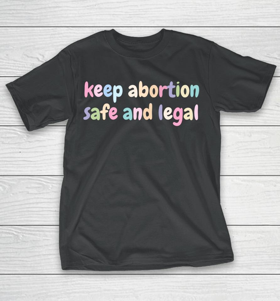 Keep Abortion Safe And Legal Women's Rights Pro Choice T-Shirt