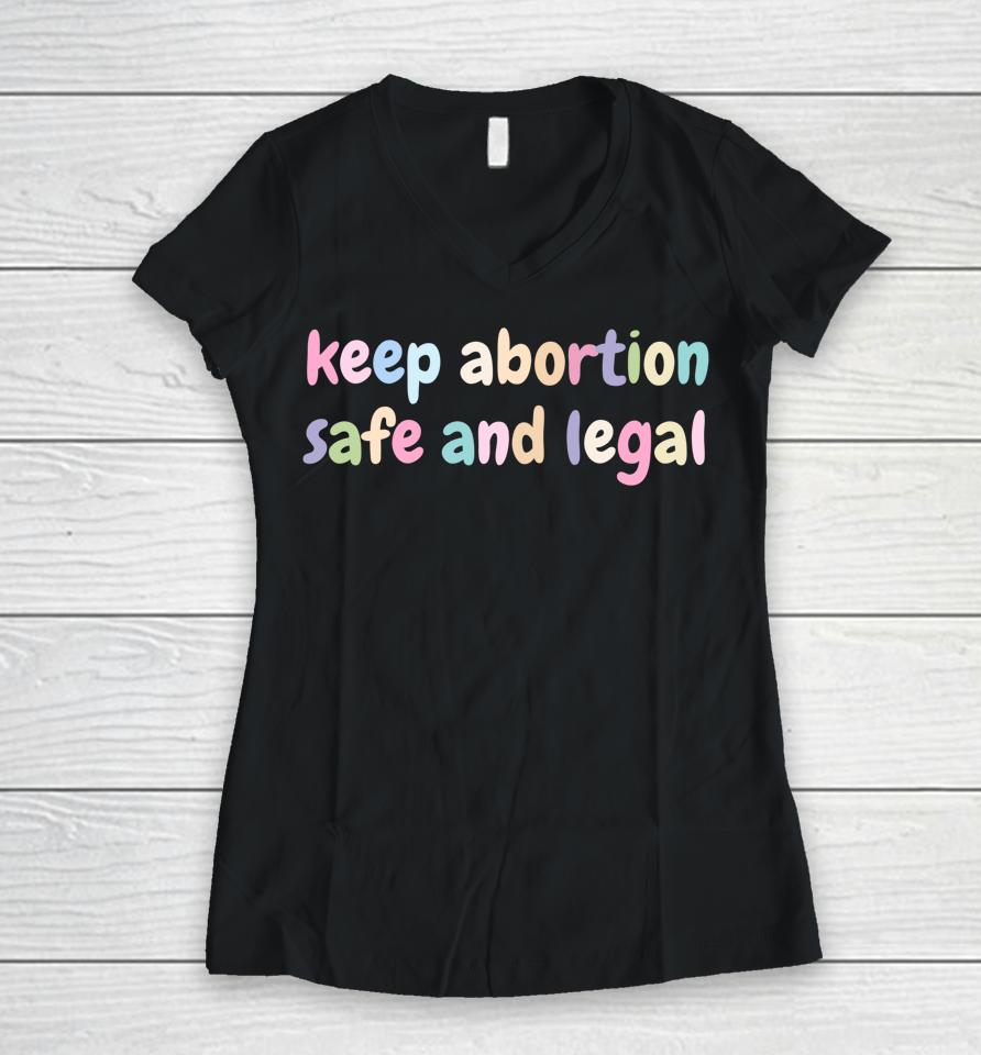 Keep Abortion Safe And Legal Women's Rights Pro Choice Women V-Neck T-Shirt