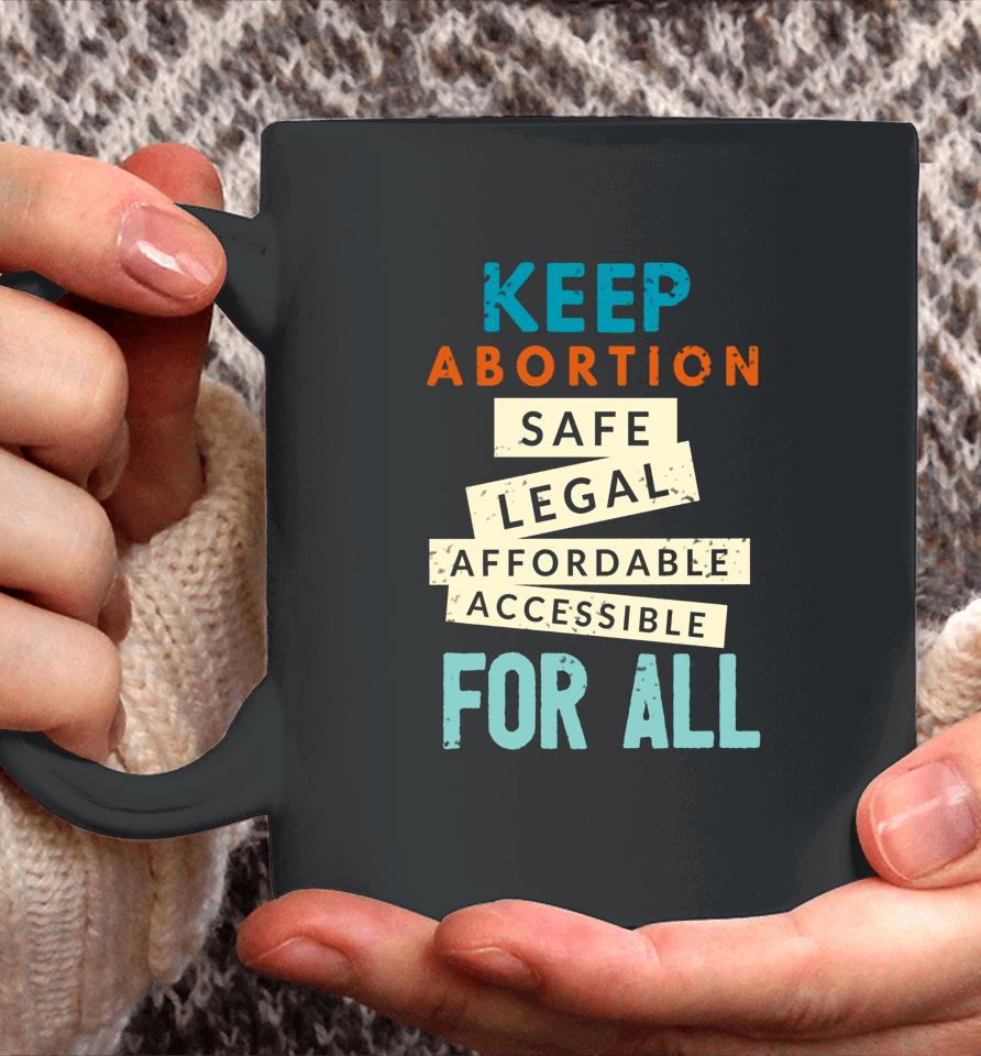 Keep Abortion Safe Legal Affordable Protect Roe Pro Choice Coffee Mug
