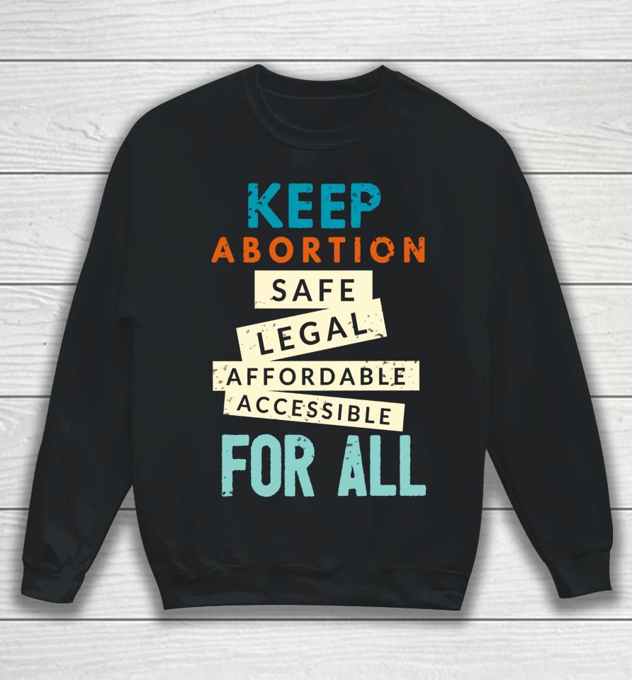 Keep Abortion Safe Legal Affordable Protect Roe Pro Choice Sweatshirt