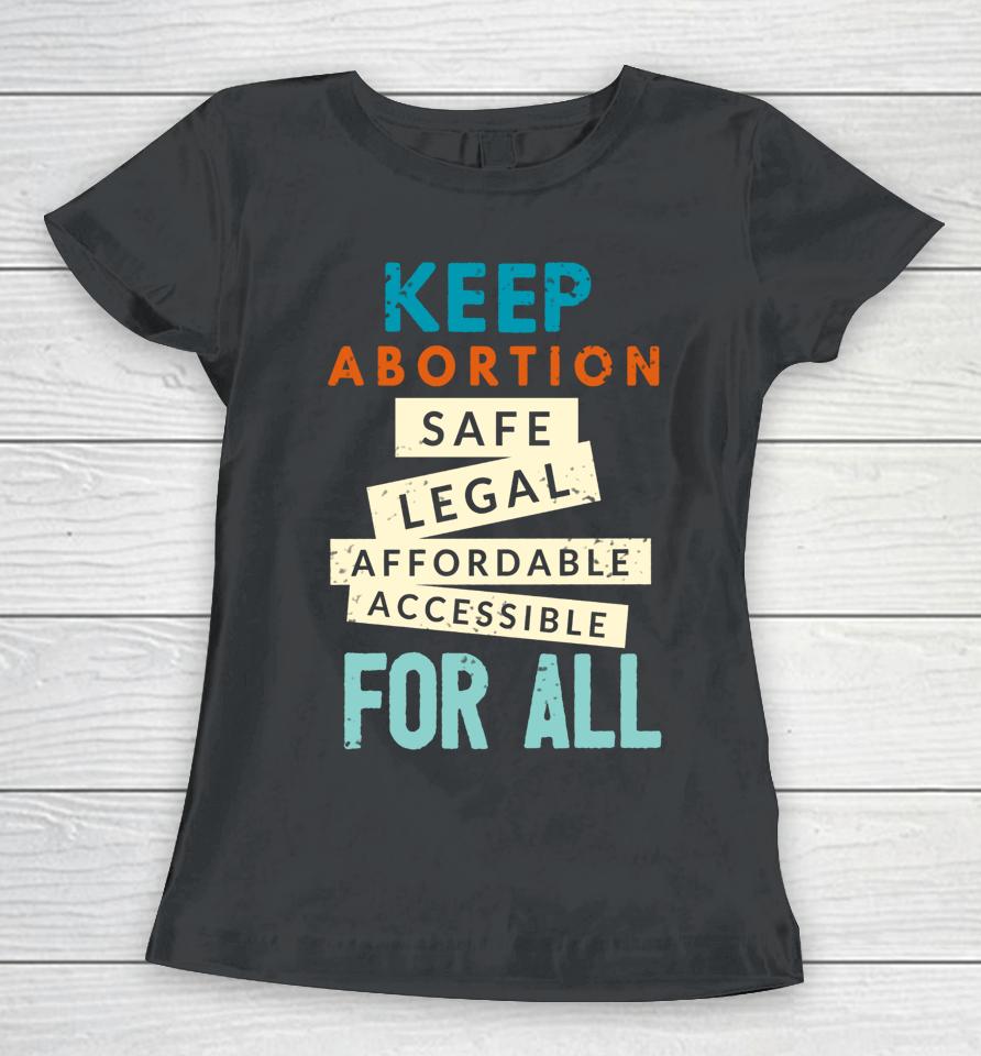 Keep Abortion Safe Legal Affordable Protect Roe Pro Choice Women T-Shirt