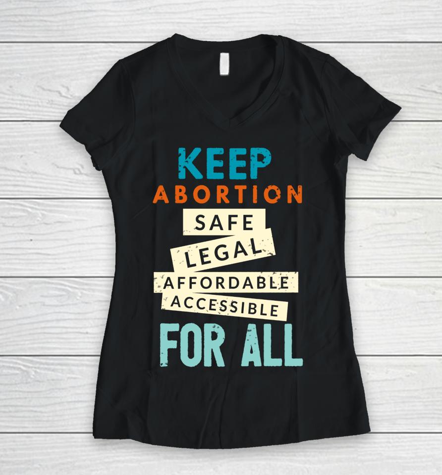 Keep Abortion Safe Legal Affordable Protect Roe Pro Choice Women V-Neck T-Shirt