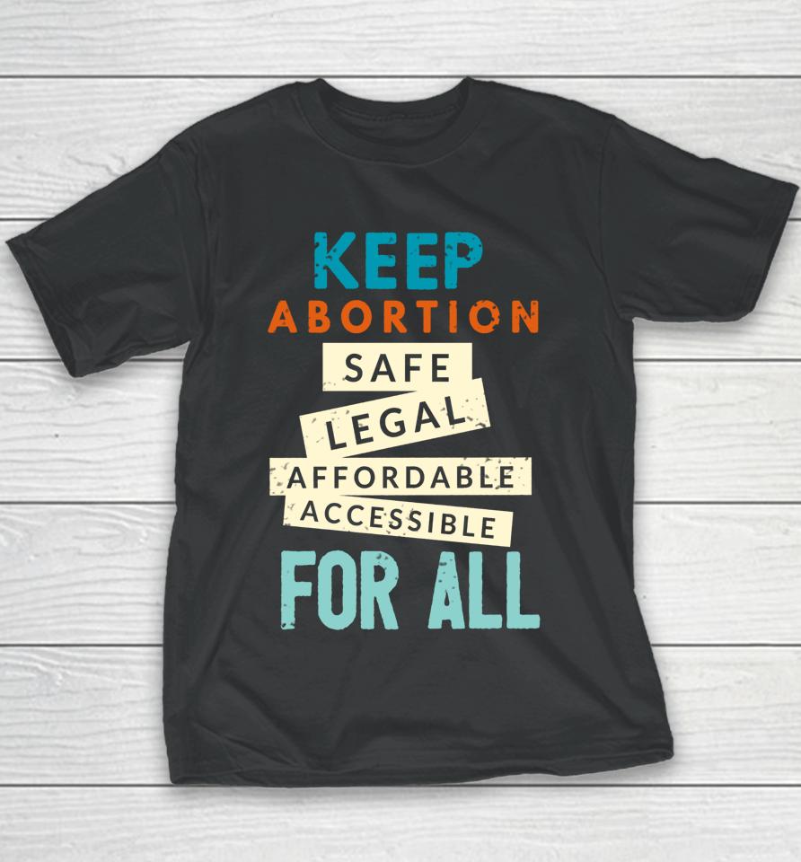 Keep Abortion Safe Legal Affordable Protect Roe Pro Choice Youth T-Shirt