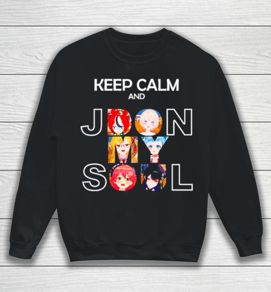 Keep Calm And Jdon My Soul Sweatshirt