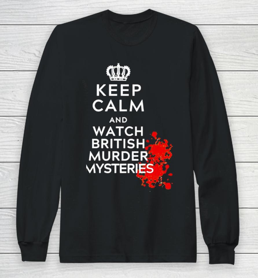 Keep Calm And Watch British Murder Mysteries Long Sleeve T-Shirt