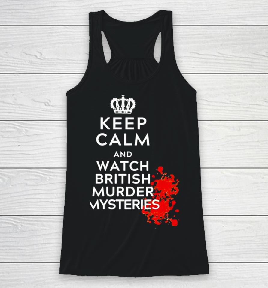 Keep Calm And Watch British Murder Mysteries Racerback Tank