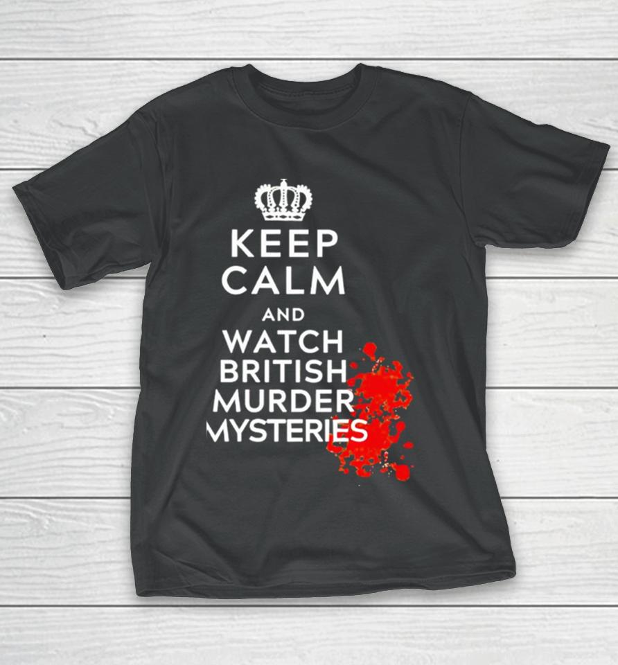 Keep Calm And Watch British Murder Mysteries T-Shirt