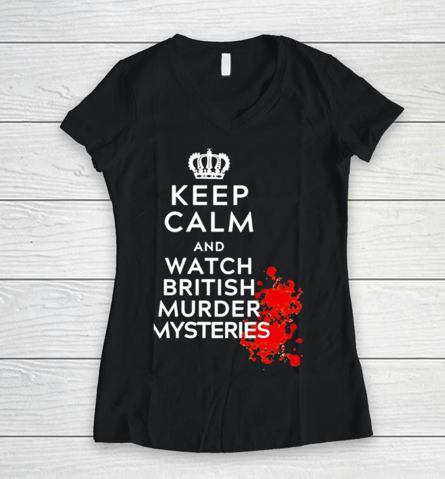 Keep Calm And Watch British Murder Mysteries Women V-Neck T-Shirt