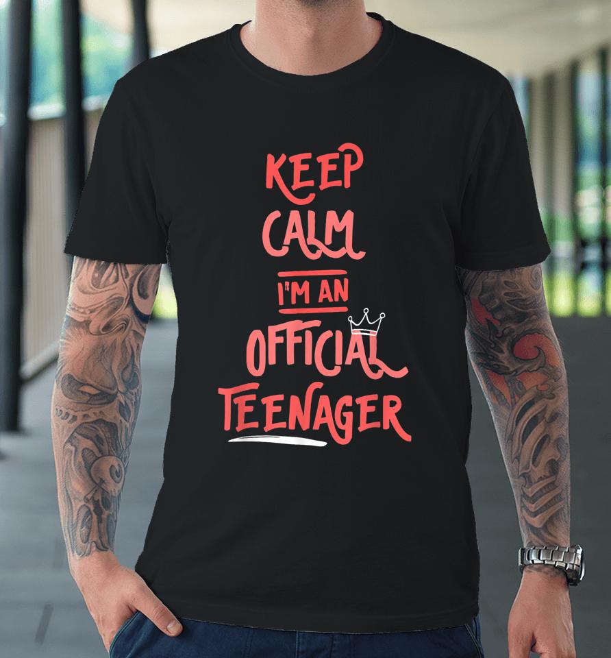 Keep Calm Birthday Official Teenager T-Shirt 13Th Funny Girl Premium T-Shirt