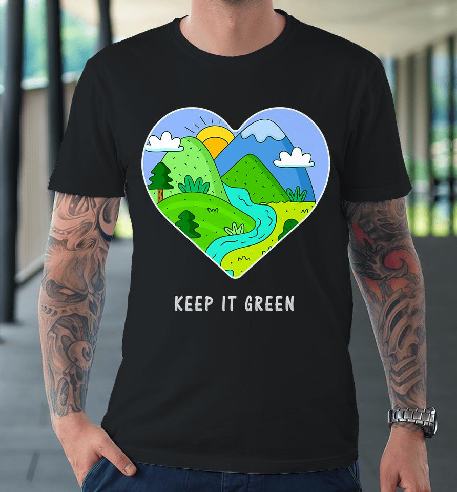 Keep It Green Earth Day Premium T-Shirt