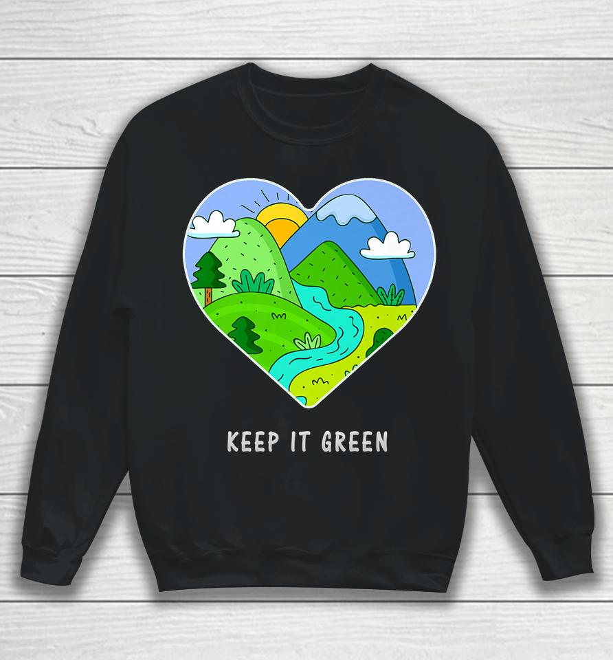 Keep It Green Earth Day Sweatshirt