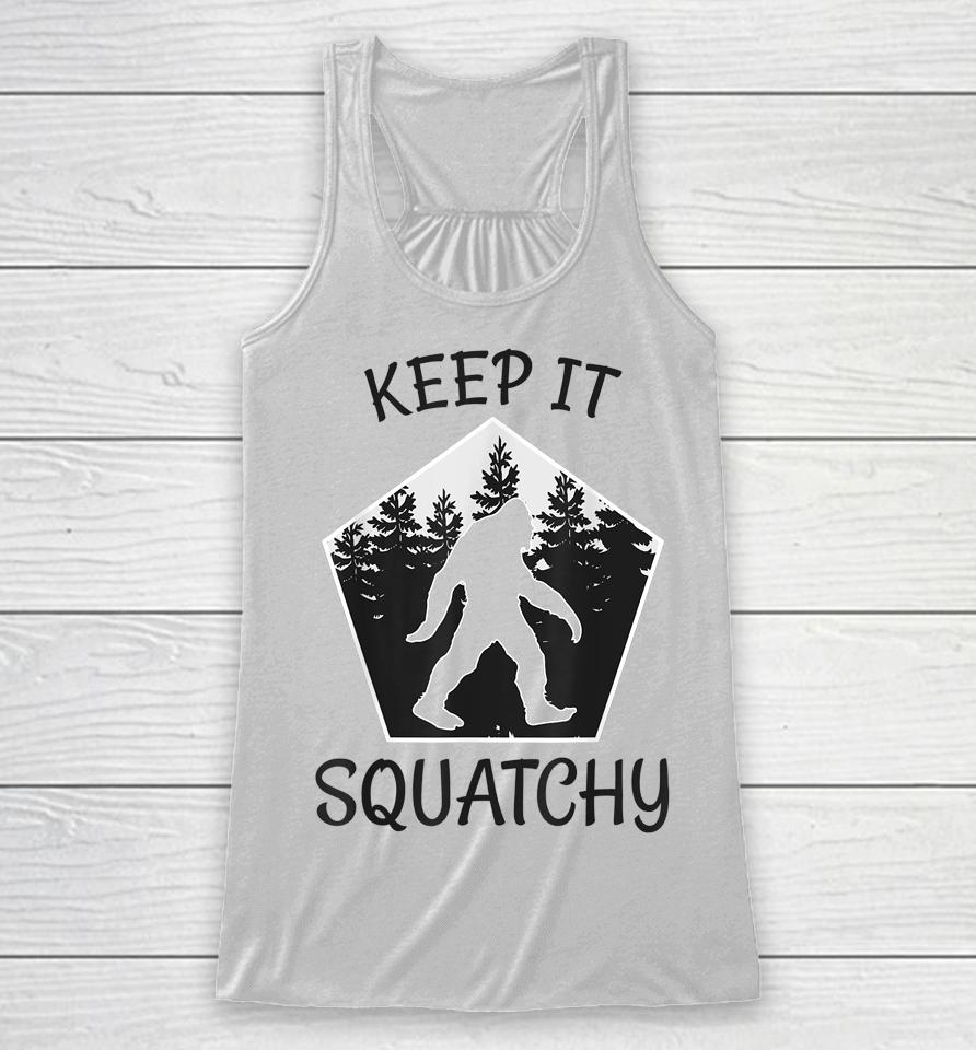 Keep It Squatchy Funny Bigfoot Yeti Sasquatch Gift Racerback Tank